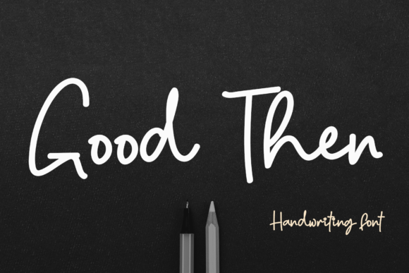 Good Then: A Handwritten Font That Elevates Campaign Typography